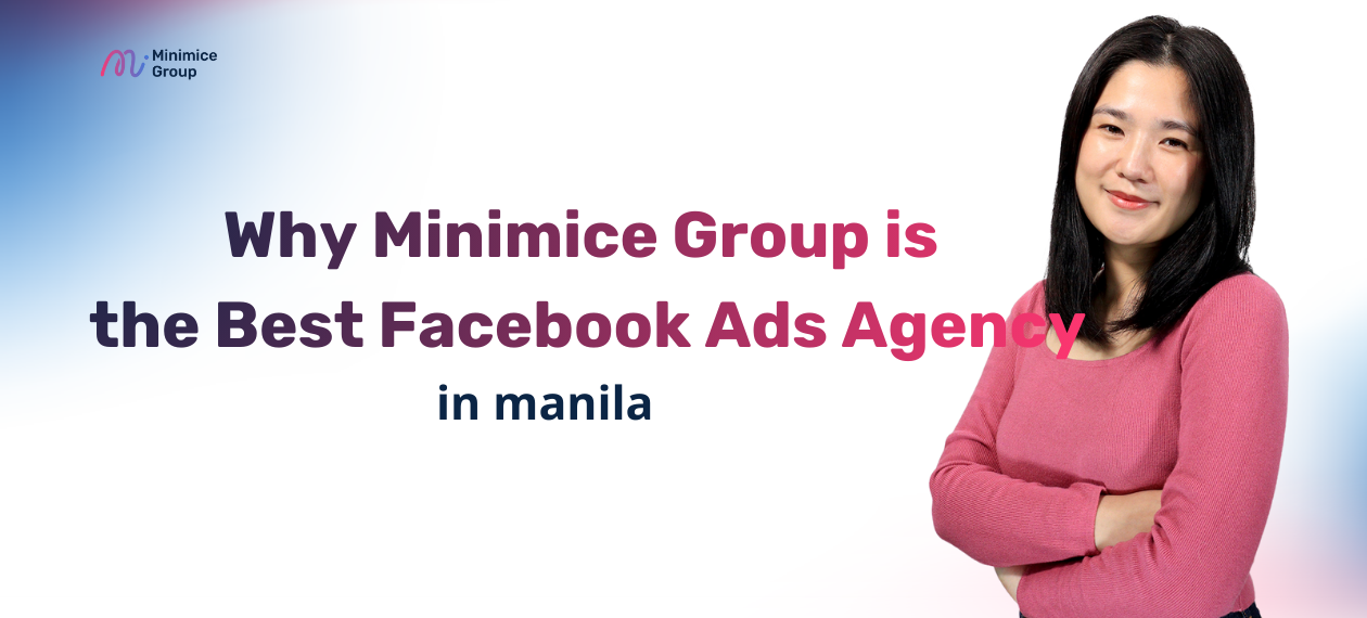 Why Minimice is the best faceook ads agency in manila