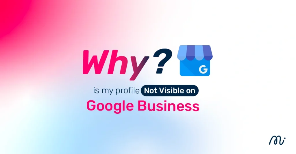 Why Is My Profile Not Visible on Google Business?