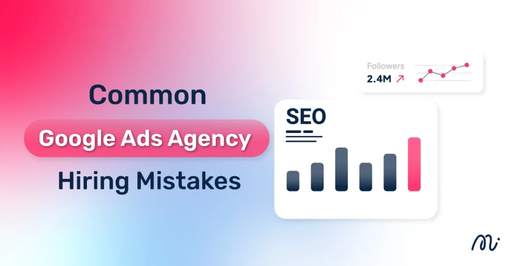Common Google Ads Agency Hiring Mistakes